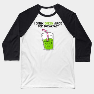 I drink green juice for breakfast Baseball T-Shirt